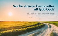 Frågor om kristen tro. Varför försöker vi lyda Gud? "Min mat är att göra hans vilja som har sänt mig och utföra hans verk" (Johannes 4:34). Så här beskriver Jesus hela sitt liv: en kallelse till frihet och tjänstgöring av kärlek.