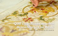 ¿Qué significan los colores del año litúrgico en la Misa?