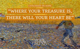 Catechesis on hope: "Where your treasure is, there will your heart be also"