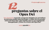 12 preguntas sobre el Opus Dei, 12 respuestas de san Josemaría