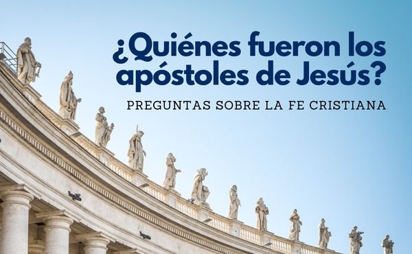 ¿Quiénes fueron los apóstoles de Jesús?