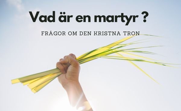 Vad är en martyr? Ofta förekommande frågor om den kristna tron
