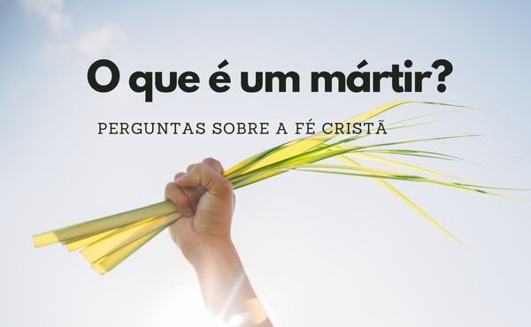 ¿Qué es un mártir? Respuesta a las preguntas habituales sobre el martirio