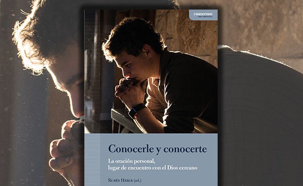 «Conocerle y conocerte». La oración personal, lugar de encuentro con el Dios cercano