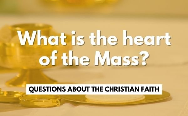 What is the heart of the Mass?
