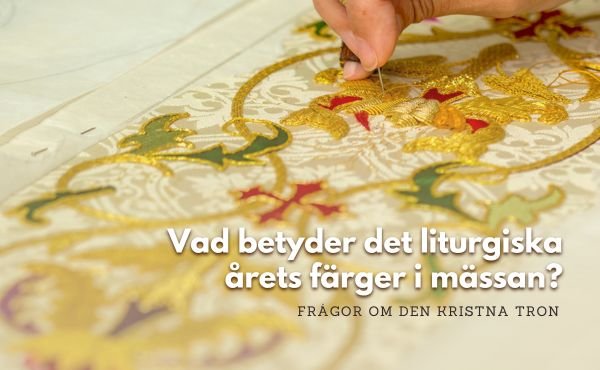 Vad betyder det liturgiska årets färger i mässan?