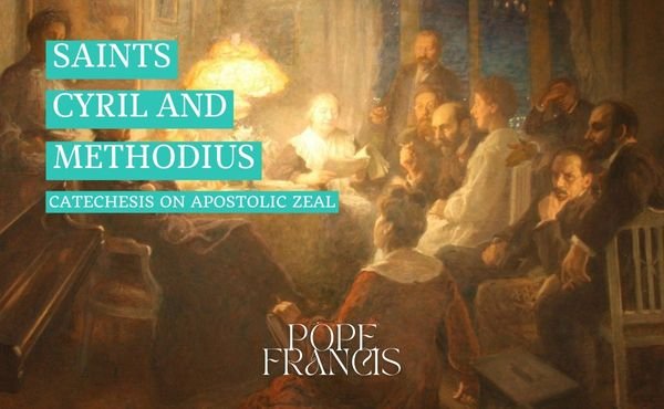 Sts. Cyril and Methodius: catechesis on apostolic zeal
