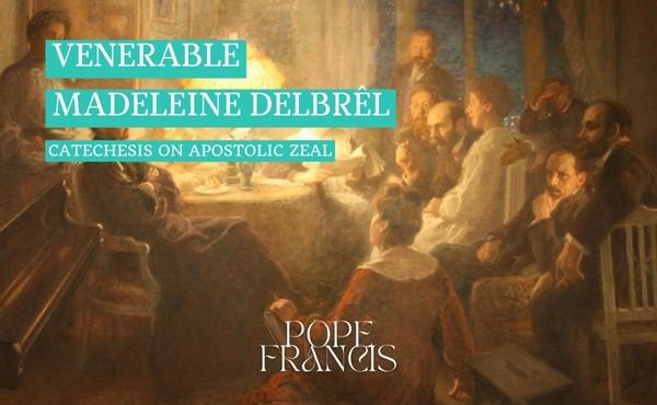 Catechesis on apostolic zeal: Madeleine Delbrêl