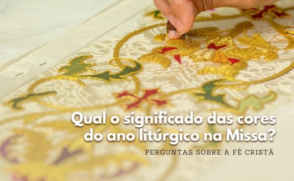 ¿Qué significan los colores del año litúrgico en la Misa?