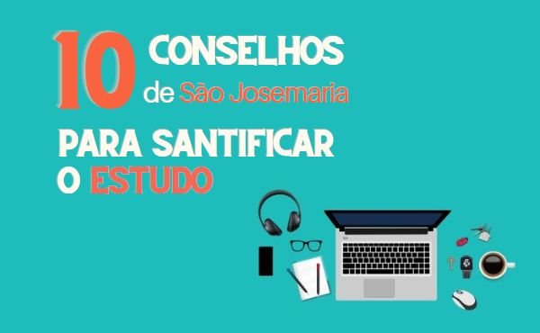 10 consejos de san Josemaría para santificar el estudio