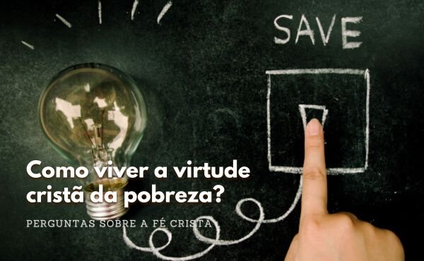 Claves para vivir la virtud cristiana de la pobreza