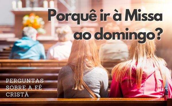 Dez razões para ir à Missa ao domingo