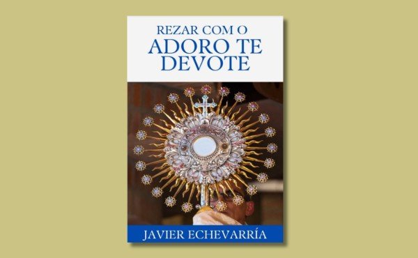 Rezar com o Adoro te devote | Hino eucarístico de São Tomás