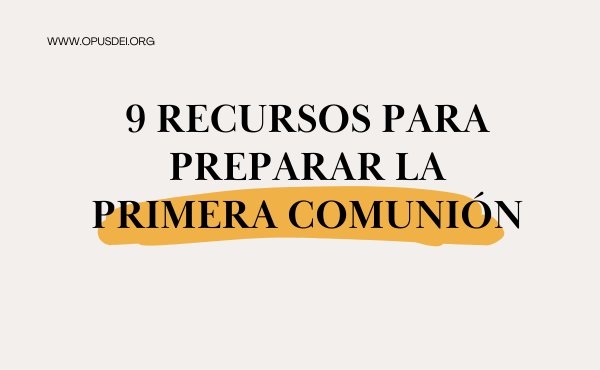 Nueve recursos para preparar a tu hijo para la primera comunión
