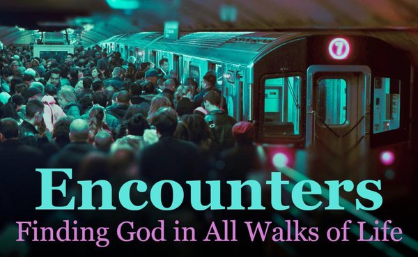 "Encounters: Finding God in All Walks of Life" is a new book and podcast.