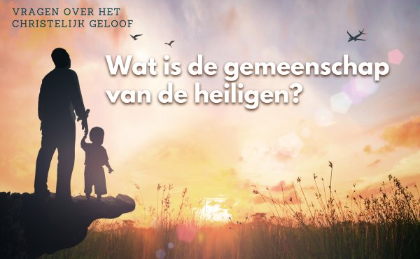 Feest Allerheiligen | Wat is de Gemeenschap van de Heiligen?
