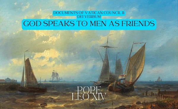 Documents of Vatican Council II (Dei Verbum: God speaks to men as friends)