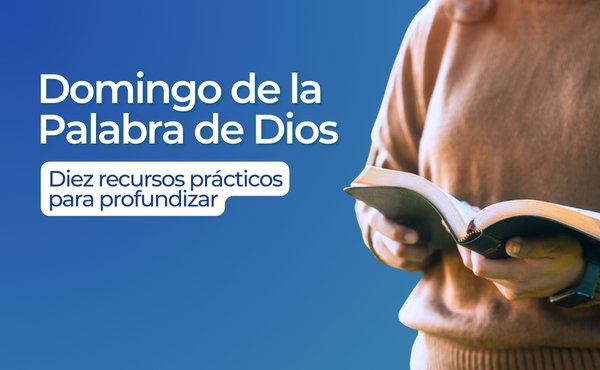 10 recursos para el Domingo de la Palabra de Dios