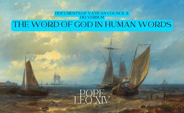 Documents of Vatican Council II (Dei Verbum: the Word of God in human words)