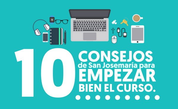 10 consejos de san Josemaría para empezar bien el curso | 10 tips of Saint Josemaría to start the school year well