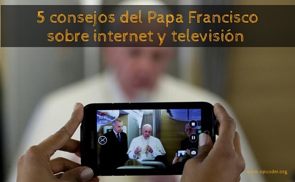 5 consejos del Papa para un buen uso de internet y la televisión