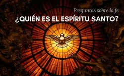 ¿Quién es el Espíritu Santo? Ocho preguntas sobre el Espíritu Santo.