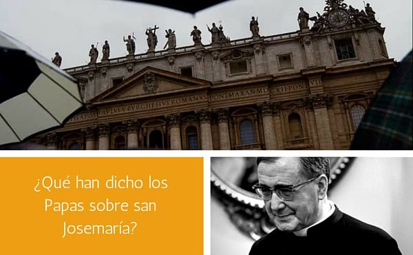 Frases de los romanos pontífices sobre san Josemaría y el Opus Dei