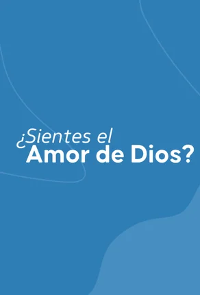 ¿sientes el Amor de Dios?