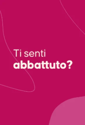 Ti senti abbattuto?