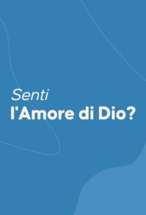Senti l’Amore di Dio?